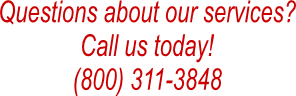 Questions about our services?
Call us today!
(800) 311-3848