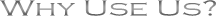 Why Use Us?
