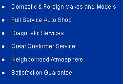 Text Box: Domestic & Foreign Makes and ModelsFull Service Auto ShopDiagnostic ServicesGreat Customer ServiceNeighborhood AtmosphereSatisfaction Guarantee