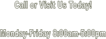 Call or Visit Us Today!

Monday-Friday 8:00am-5:00pm


