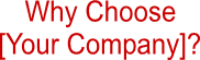 Why Choose
[Your Company]?