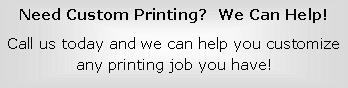 Text Box: Need Custom Printing?  We Can Help!Call us today and we can help you customize any printing job you have!
