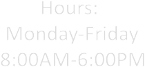 Hours: 
Monday-Friday
8:00AM-6:00PM