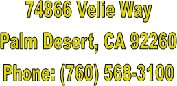 74866 Velie Way
Palm Desert, CA 92260
Phone: (760) 568-3100
