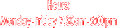 Hours:
Monday-Friday 7:30am-5:00pm