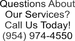 Questions About
Our Services?
Call Us Today!
(954) 974-4550